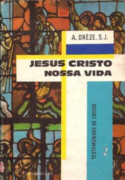 Jesus Cristo Nossa Vida - A. Drèze,