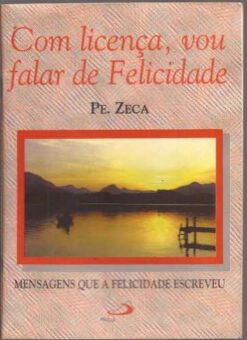 Com Licença, Vou Falar de Felicidade - Pe. Zeca