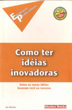 Como Ter Idéias Inovadoras - Jim Wheller