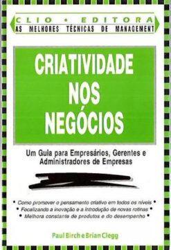 Criatividade nos Negócios - Paul Birch e Brian Clegg