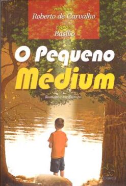 O Pequeno Médium - Roberto de Carvalho