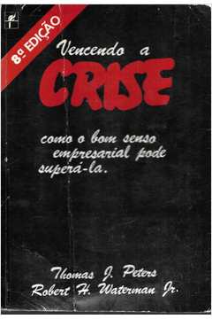 Vencendo a Crise – Thomas J. Peters / Robert H. Waterman 8ª Ed.