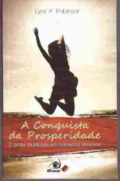 A Conquista da Prosperidade - Lynn A. Robinson