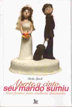 Aperte o Cinto, Seu Marido Sumiu - Carla Spach