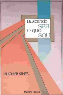 Buscando Ser o Que Sou - Hugh Prather