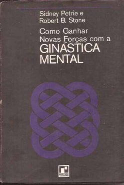 Como Ganhar Novas Forças Com a Ginástica Mental 2ª Edição