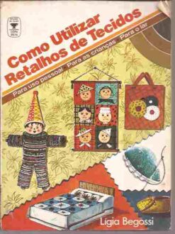 Como Utilizar Retalhos de Tecidos - Lígia Begossi