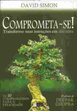 Comprometa-se ! Transforme Suas Intenções Em Decisões