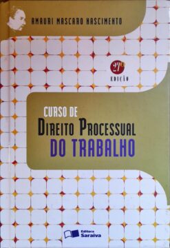Curso de Direito Processual do Trabalho - Amauri Mascaro Nascimento