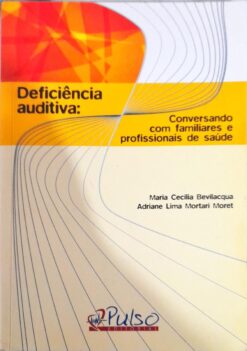 Deficiencia Auditiva: Conversando Com Familiares e Profissionais de Sa
