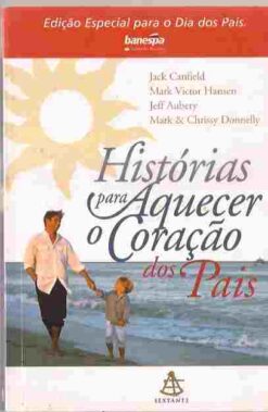Histórias para Aquecer o Coração dos Pais - Jack Canfield e Outros