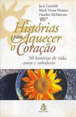 Histórias para Aquecer o Coração - Jack Canfield / Mark Victor Hansen