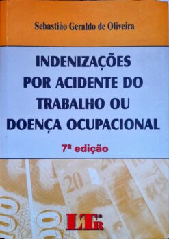 Indenizações por Acidente do Trabalho Ou Doença Ocupacional 7ª Edição