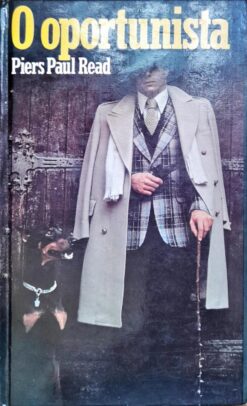 O Oportunista - Piers Paul Read