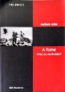A Fome Crise Ou Escândalo ? - Melhem Adas