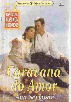 Caravana do Amor - Ana Seymour Clássicos Históricos Esp.