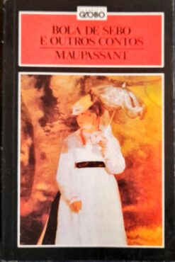 Bola de Sebo e Outros Contos - Maupassant