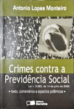 Crimes Contra a Previdência Social - Antonio Lopes Monteiro