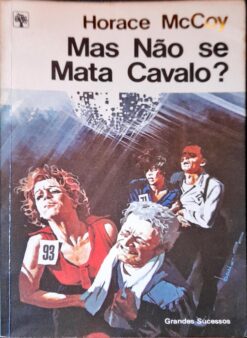 Mas Não Se Mata Cavalo ? - Horace Mccoy Grandes Sucessos