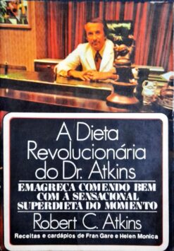 A Dieta Revolucionária do Dr. Atkins - Robert C. Atkins 1977