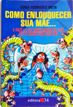 Como Enlouquecer Sua Mãe - Sonia Rodrigues Mota