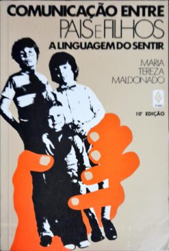 Comunicação Entre Pais e Filhos a Linguagem do Sentir
