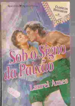 Sob o Signo da Paixão - Laurel Ames  Clássicos Históricos
