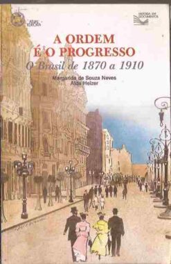 A Ordem É o Progresso - Margarida de Souza Neves