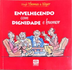 Envelhecendo Com Dignidade e Humor - Hugh Thomas - Edgar