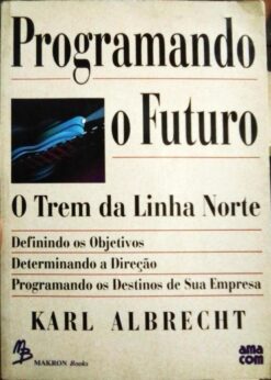 Programando o Futuro o Trem da Linha Norte - Karl Albrecht