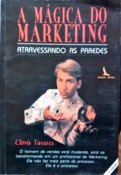 A Mágica do Marketing Atravessando as Paredes - Clóvis Tavares