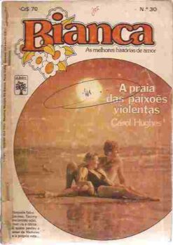 A Praia das Paixões Violentas - Carol Hughes Bianca 30 Florzinha