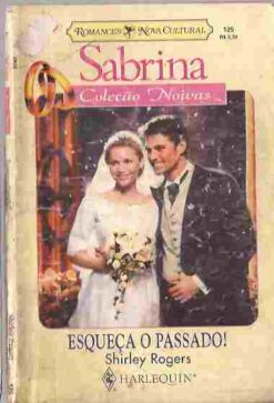Esqueça o Passado! - Shirley Rogers Sabrina Noivas 125