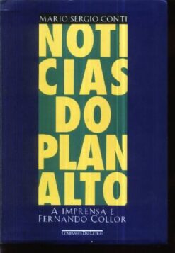 Notícias do Planalto Fernando Collor - Mario Sergio Conti