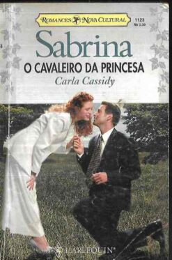 O Cavaleiro da Princesa - Carla Cassidy Sabrina 1123