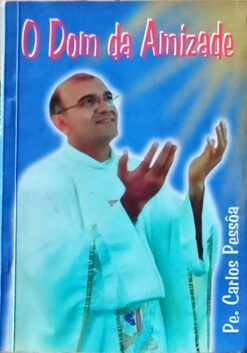 O Dom da Amizade - Pe. Carlos Pessôa