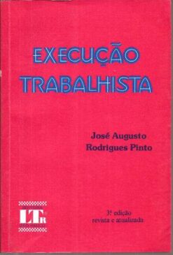 Execução Trabalhista - José Augusto / Rodrigues Pinto 3ª Edição