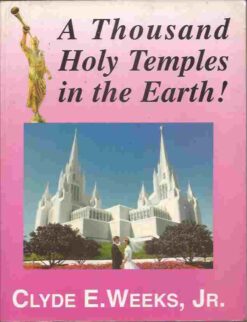 A Thousand Holy Temples in the Earth! - Clyde E. Weeks