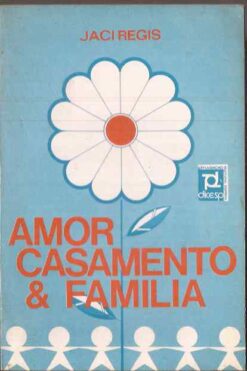 Amor, Casamento & Família - Jaci Regis