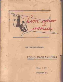 Com Amor e Ironia - Eddio Castanheira Autografado
