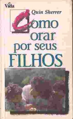 Como Orar por Seus Filhos - Quin Sherrer