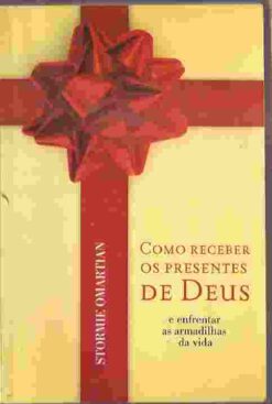 Como Receber os Presentes de Deus -  Stormie Omartian