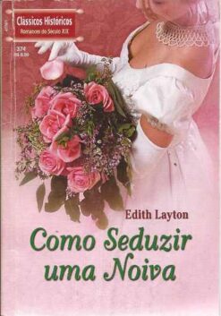 Como Seduzir uma Noiva - Edith Layton Clássicos Históricos