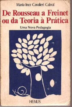 De Rousseau a Freinet Ou da Teoria Prática - Maria Inez