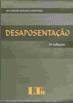 Desaposentação - Wladimir Novaes Martinez 3ª Edição