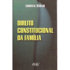 Direito Constitucional da Família - Lourival Serejo 1999