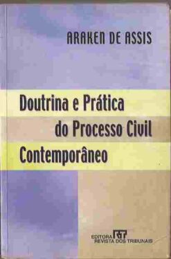 Doutrina e Prática  do Processo Civil Contemporâneo - Araken de Assis
