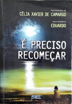 É Preciso Recomeçar - Célia Xavier de Camargo