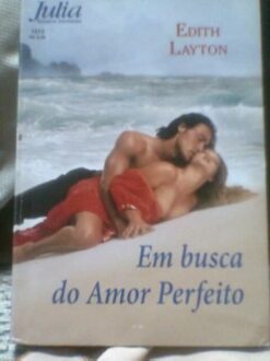 Em Busca de um Amor Perfeito - Edith Layton Julia Envolvente