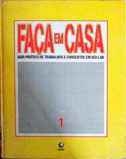 Faça Em Casa Guia Prático de Trabalho e Consertos Em Seu Lar 1
